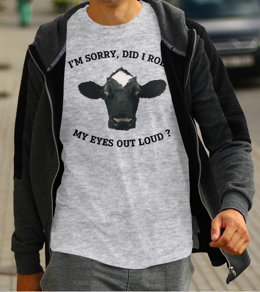I'm Sorry Did I Roll My Eyes Out Loud Cow Image T-Shirt