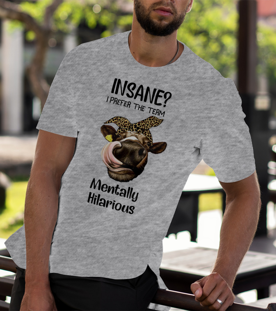 INSANE? I Prefer The Term Mentally Hilarious Cow Wearing Leopard Bandana T-Shirt
