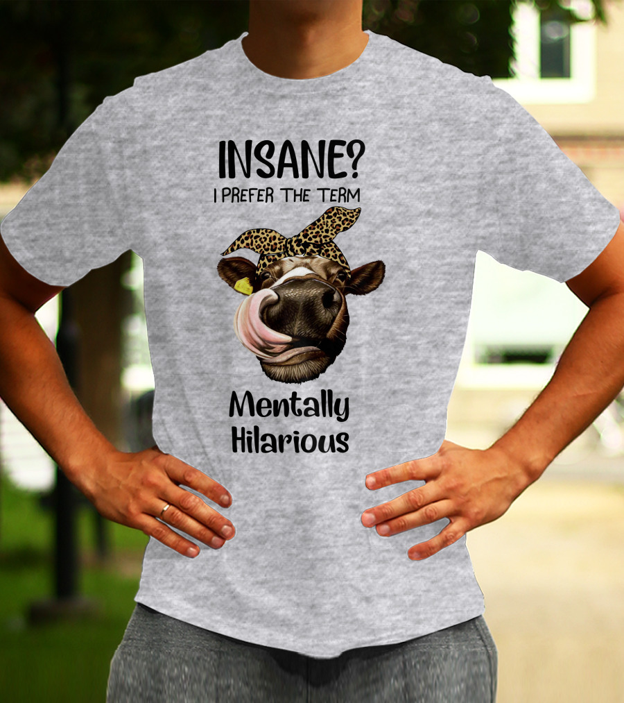INSANE? I Prefer The Term Mentally Hilarious Cow Wearing Leopard Bandana T-Shirt