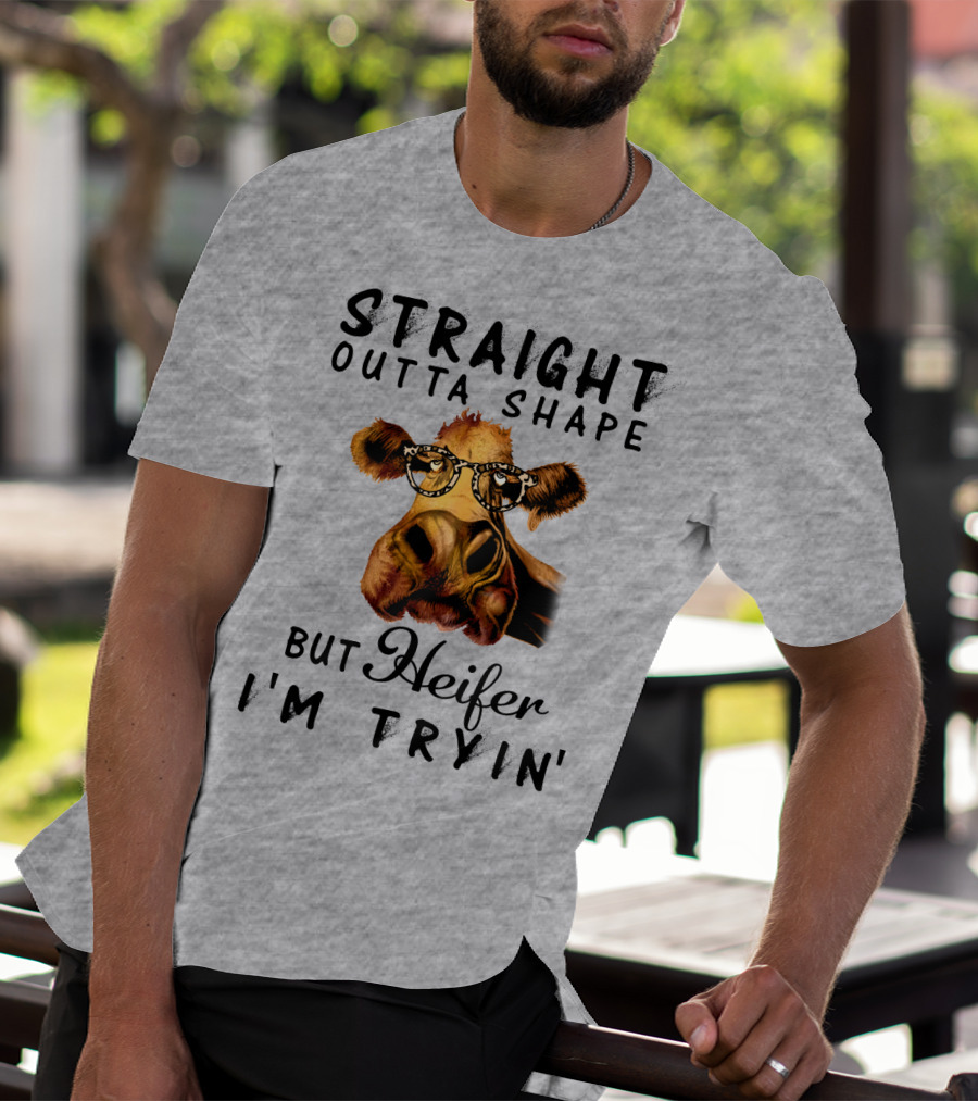 Straight Outta Shape But Heifer I'm Tryin' T-Shirt