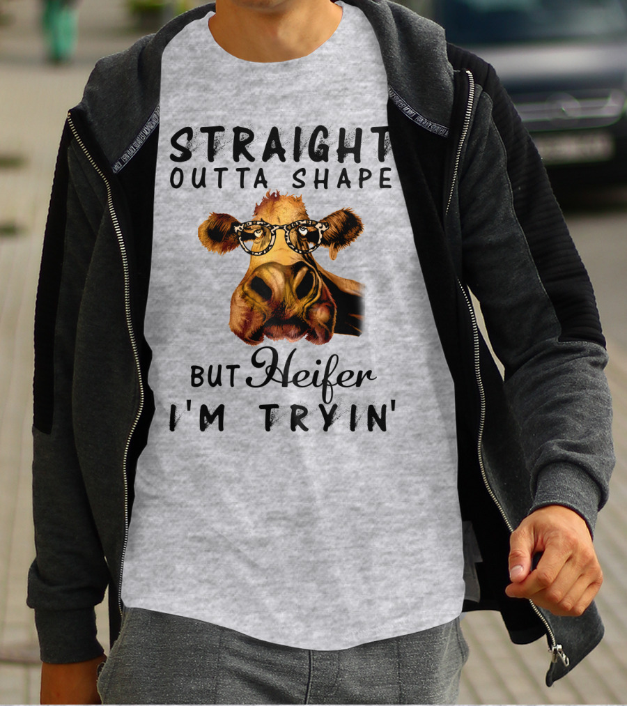 Straight Outta Shape But Heifer I'm Tryin' T-Shirt