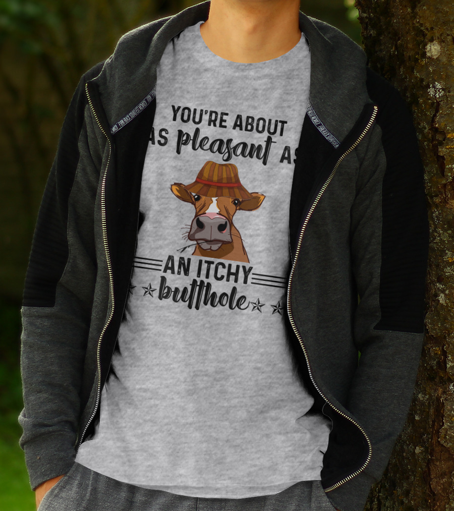 You're About As Pleasant As An Itchy Butthole Cow In Hat T-Shirt