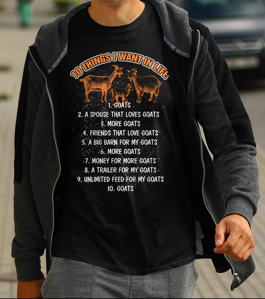 10 Things I Want In Life Goats Spouse That Loves Goats More Goats Friends That Love Goats Big Barn Money Trailer Unlimited Feed T-Shirt