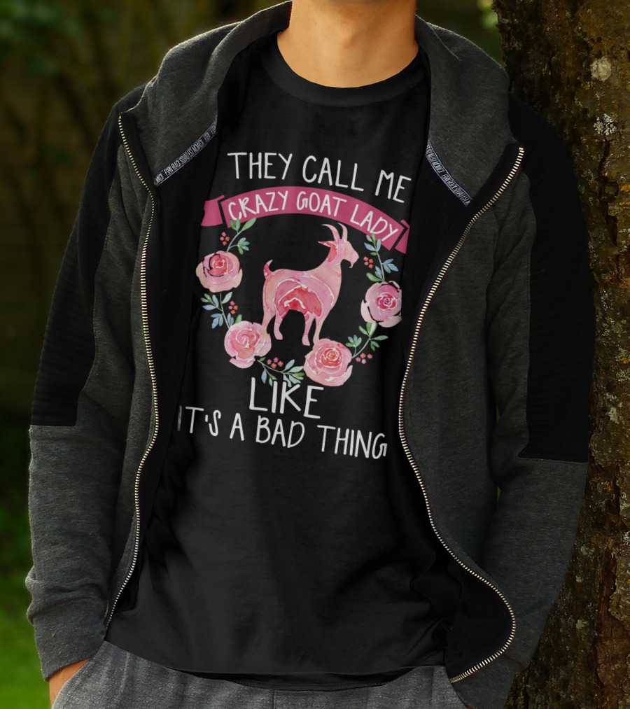 They Call Me Crazy Goat Lady Like It's A Bad Thing Roses T-Shirt