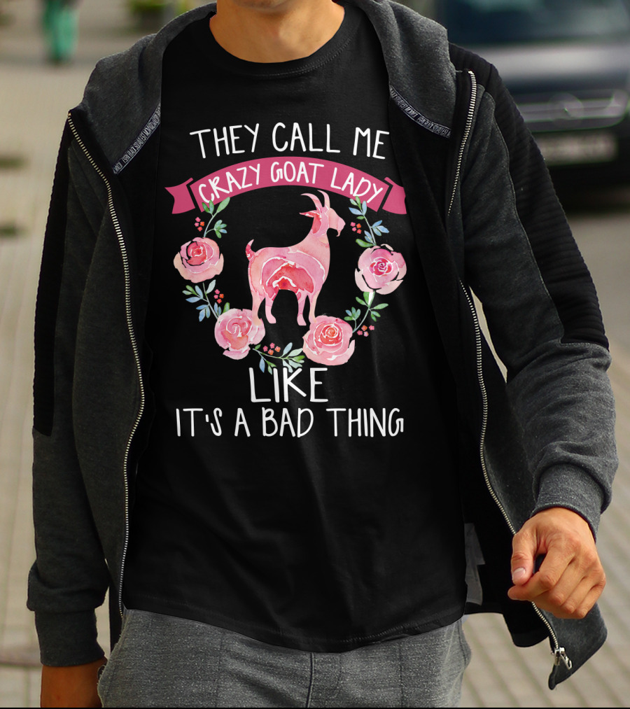 They Call Me Crazy Goat Lady Like It's A Bad Thing Roses T-Shirt