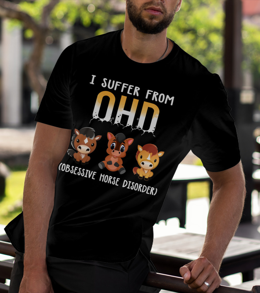 I Suffer From OHD Obsessive Horse Disorder T-Shirt
