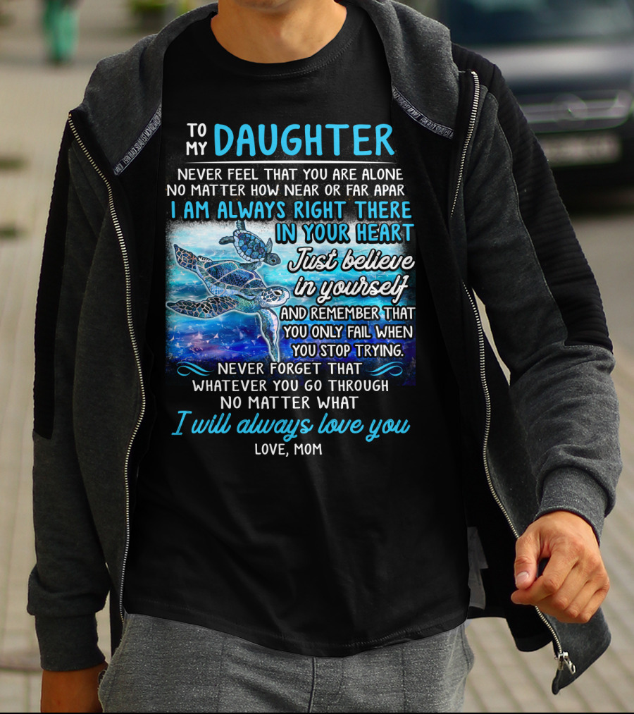 To My Daughter I Am Always Right There Never Forget I Will Always Love You T-Shirt