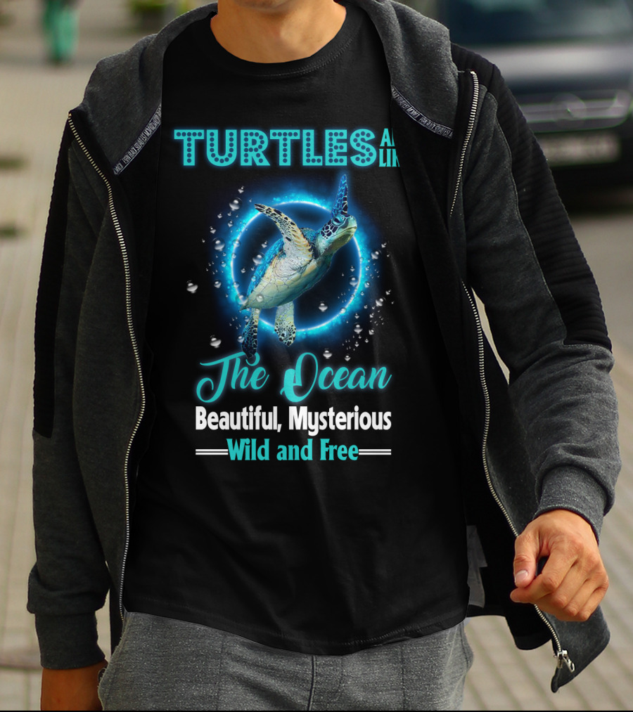 Turtles Are Like The Ocean Beautiful Mysterious Wild And Free T-Shirt