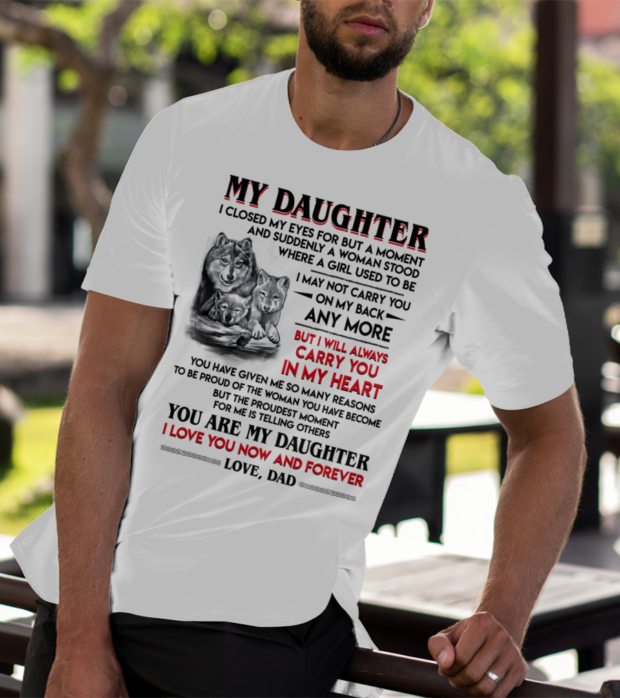 MY DAUGHTER I CLOSED MY EYES FOR BUT A MOMENT LOVE DAD T-Shirt