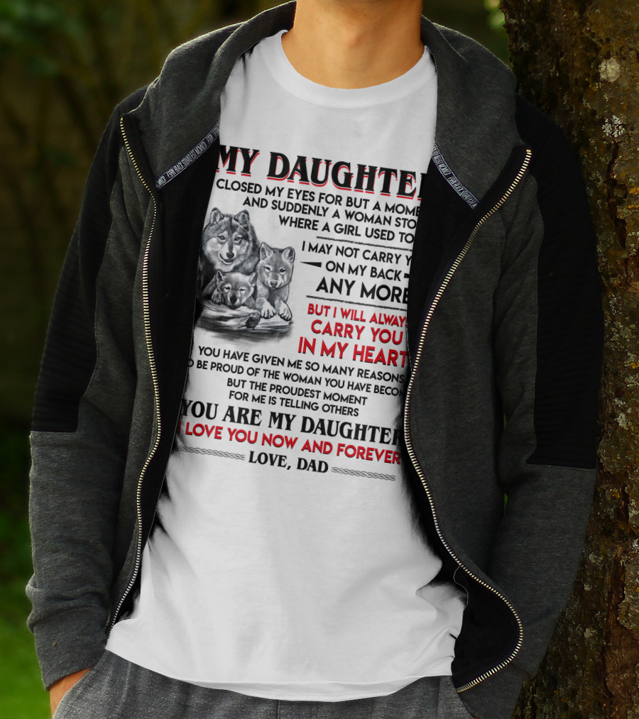 MY DAUGHTER I CLOSED MY EYES FOR BUT A MOMENT LOVE DAD T-Shirt