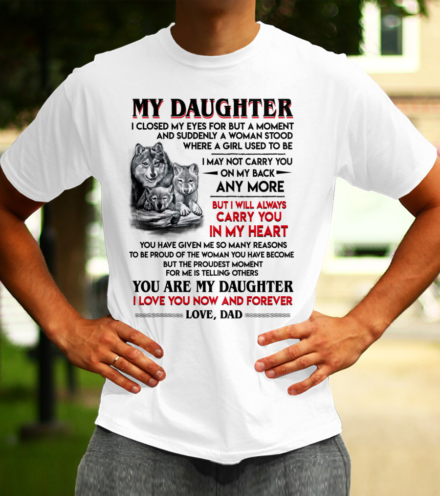MY DAUGHTER I CLOSED MY EYES FOR BUT A MOMENT LOVE DAD T-Shirt
