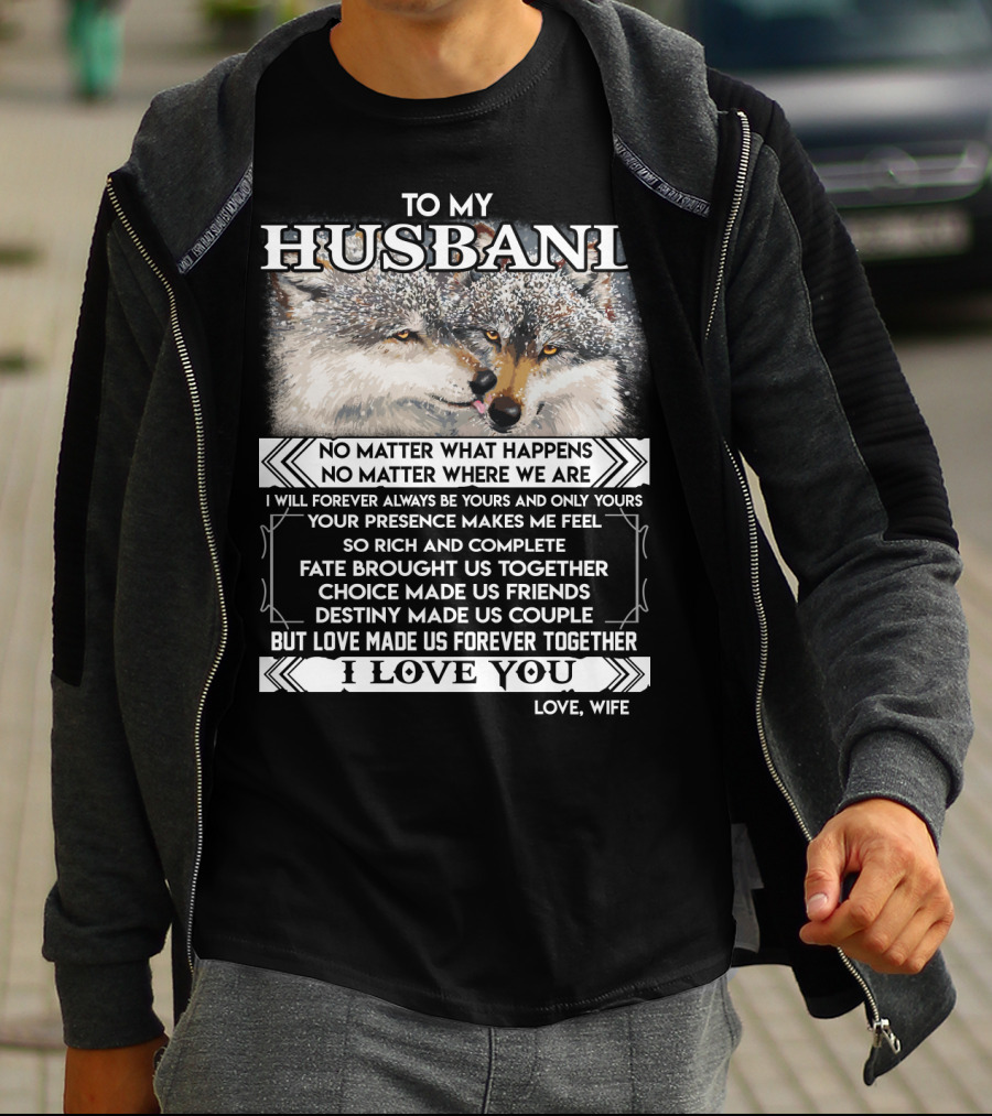 To My Husband Love Made Us Forever Together I Love You No Matter What Happens Fate Brought Us Together Love Wife T-Shirt