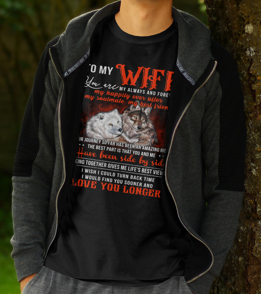 To My Wife You Are My Always And Forever Wolves Our Journey So Far Has Been An Amazing Ride Have Been Side By Side Love You Longer T-Shirt