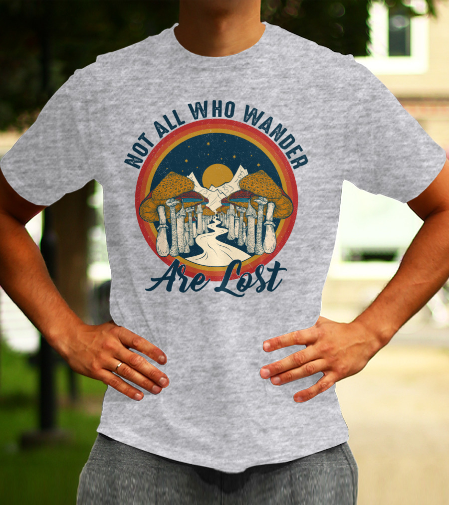 Not All Who Wander Are Lost Mountain Mushroom Path T-Shirt