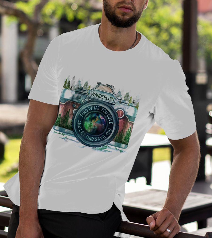 Wanderlust Camera Find What You Love And Let This Save You T-Shirt