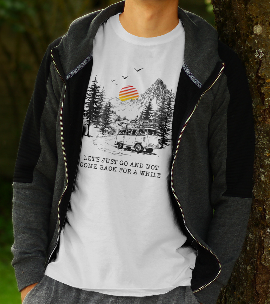 Let's Just Go And Not Come Back For A While Adventure In Mountain Van Scene T-Shirt