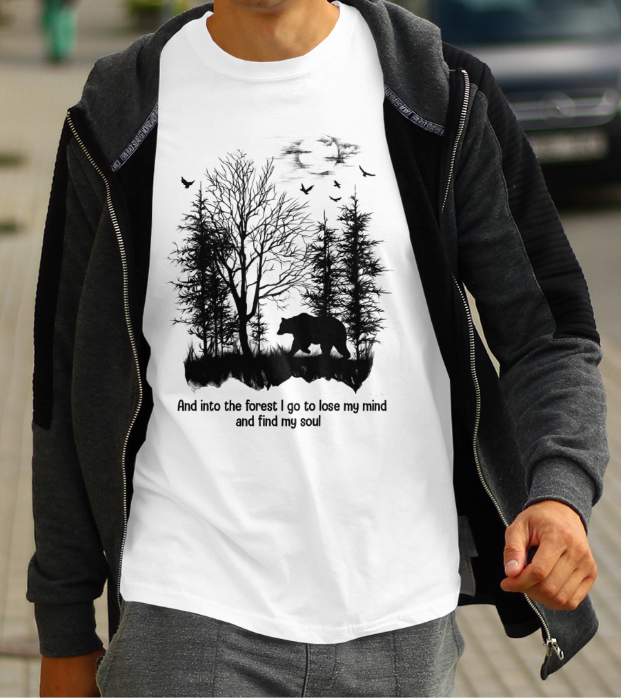 And Into The Forest I Go To Lose My Mind And Find My Soul Bear Trees Birds T-Shirt