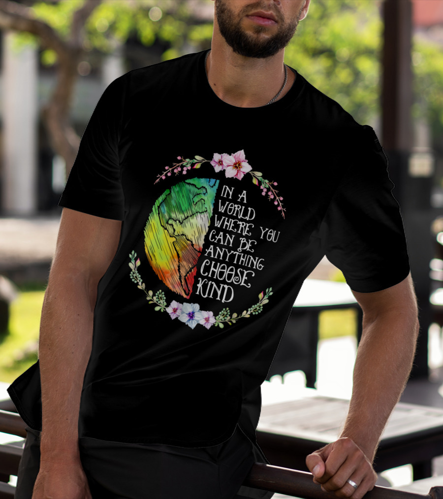 In A World Where You Can Be Anything Choose Kind Rainbow Earth Floral Motif T-Shirt