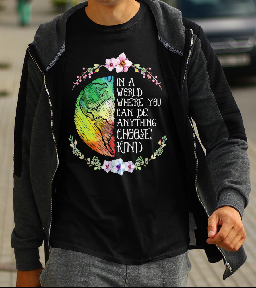 In A World Where You Can Be Anything Choose Kind Rainbow Earth Floral Motif T-Shirt