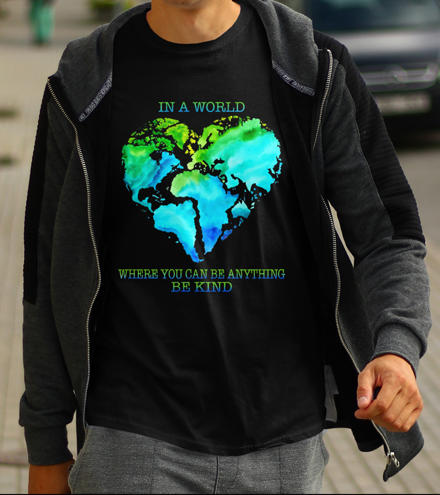 IN A WORLD WHERE YOU CAN BE ANYTHING BE KIND T-Shirt