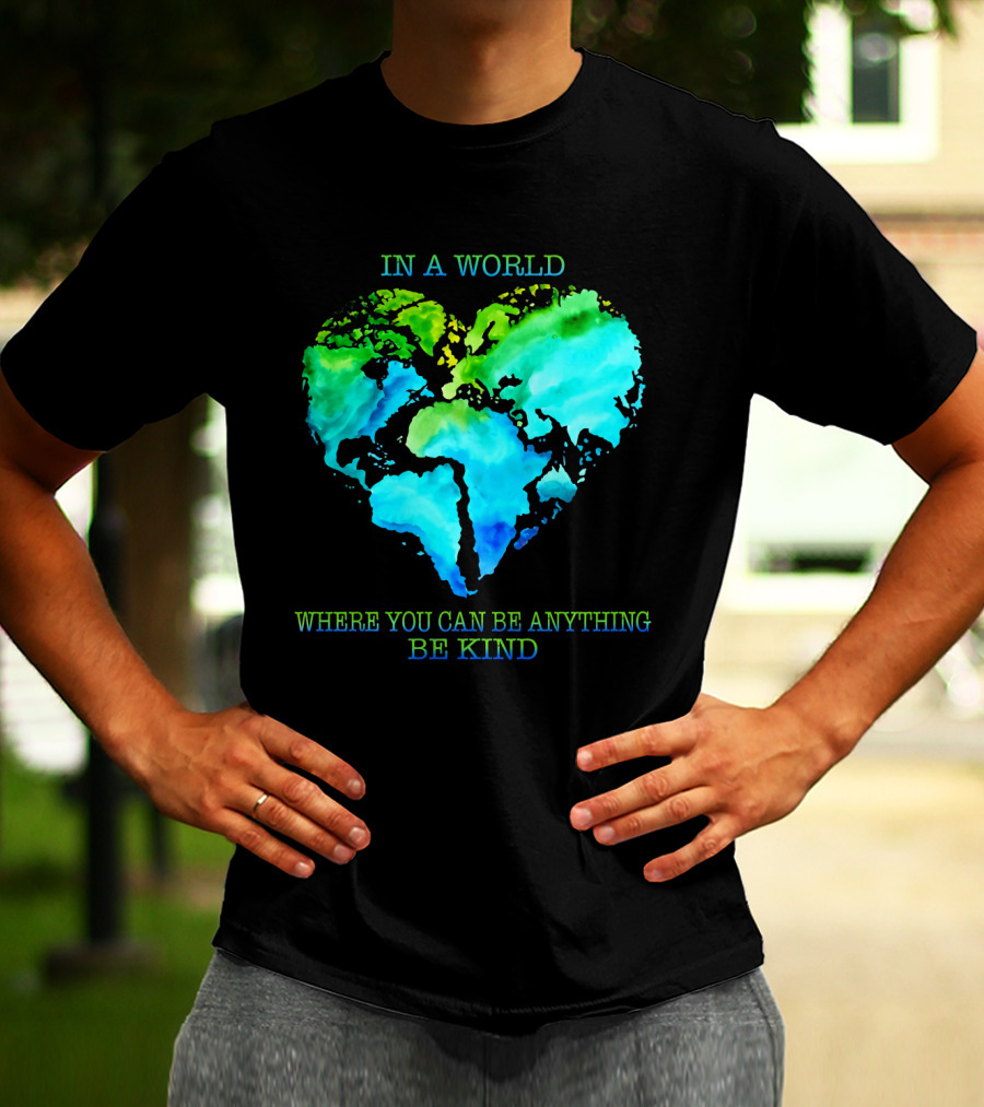IN A WORLD WHERE YOU CAN BE ANYTHING BE KIND T-Shirt