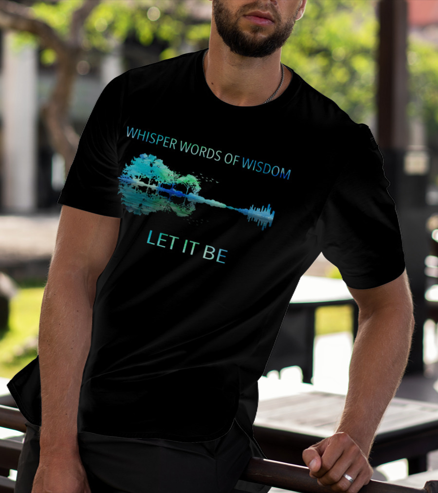 Whisper Words Of Wisdom Let It Be Nature And Cityscape Reflection T-Shirt