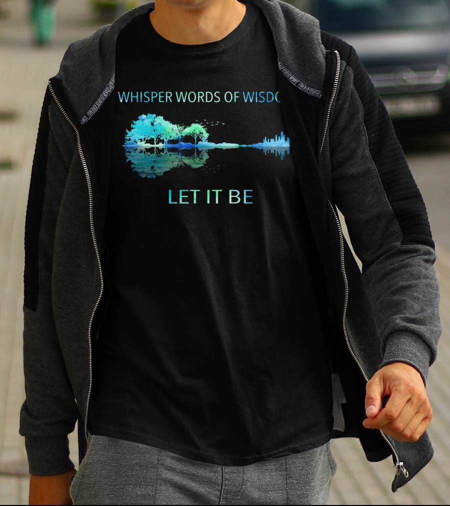 Whisper Words Of Wisdom Let It Be Nature And Cityscape Reflection T-Shirt