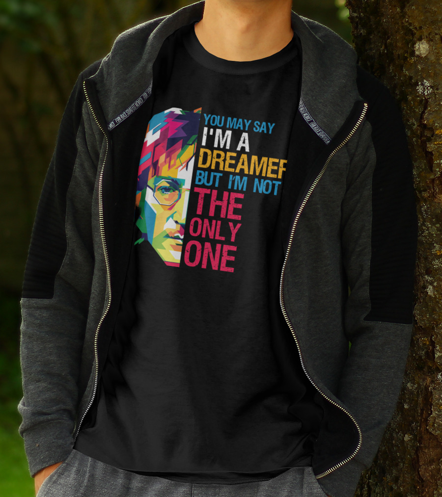 You May Say I'm A Dreamer But I'm Not The Only One Colorful T-Shirt