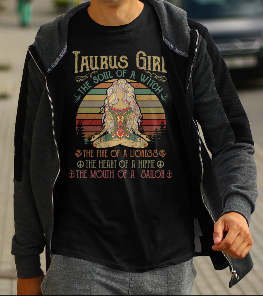 Taurus Girl The Soul Of A Witch The Fire Of A Lioness The Heart Of A Hippie The Mouth Of A Sailor T-Shirt
