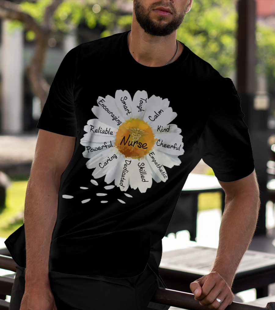 Nurse Smart Tough Encouraging Reliable Powerful Caring Dedicated Calm Kind Cheerful Empathetic Skilled Flower T-Shirt