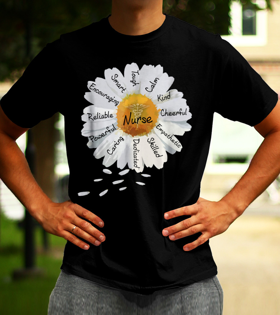 Nurse Smart Tough Encouraging Reliable Powerful Caring Dedicated Calm Kind Cheerful Empathetic Skilled Flower T-Shirt