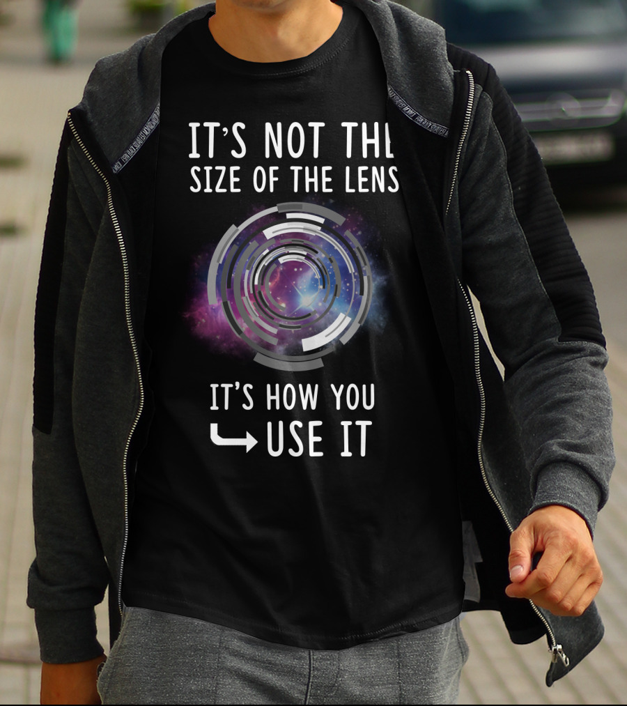 IT'S NOT THE SIZE OF THE LENS IT'S HOW YOU USE IT Galaxy Camera Concept T-Shirt