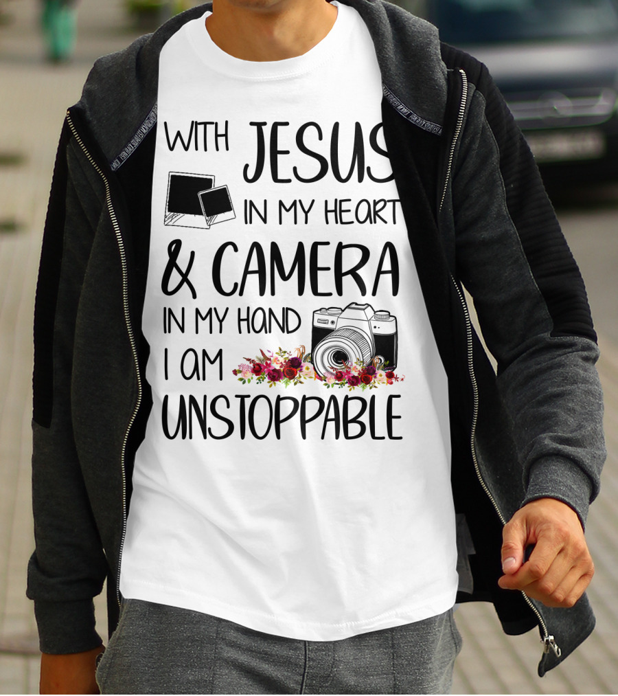 With Jesus In My Heart And Camera In My Hand I Am Unstoppable T-Shirt