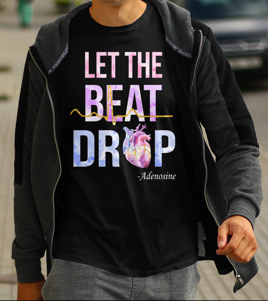 Let The Beat Drop -Adenosine EKG Heartbeat T-Shirt
