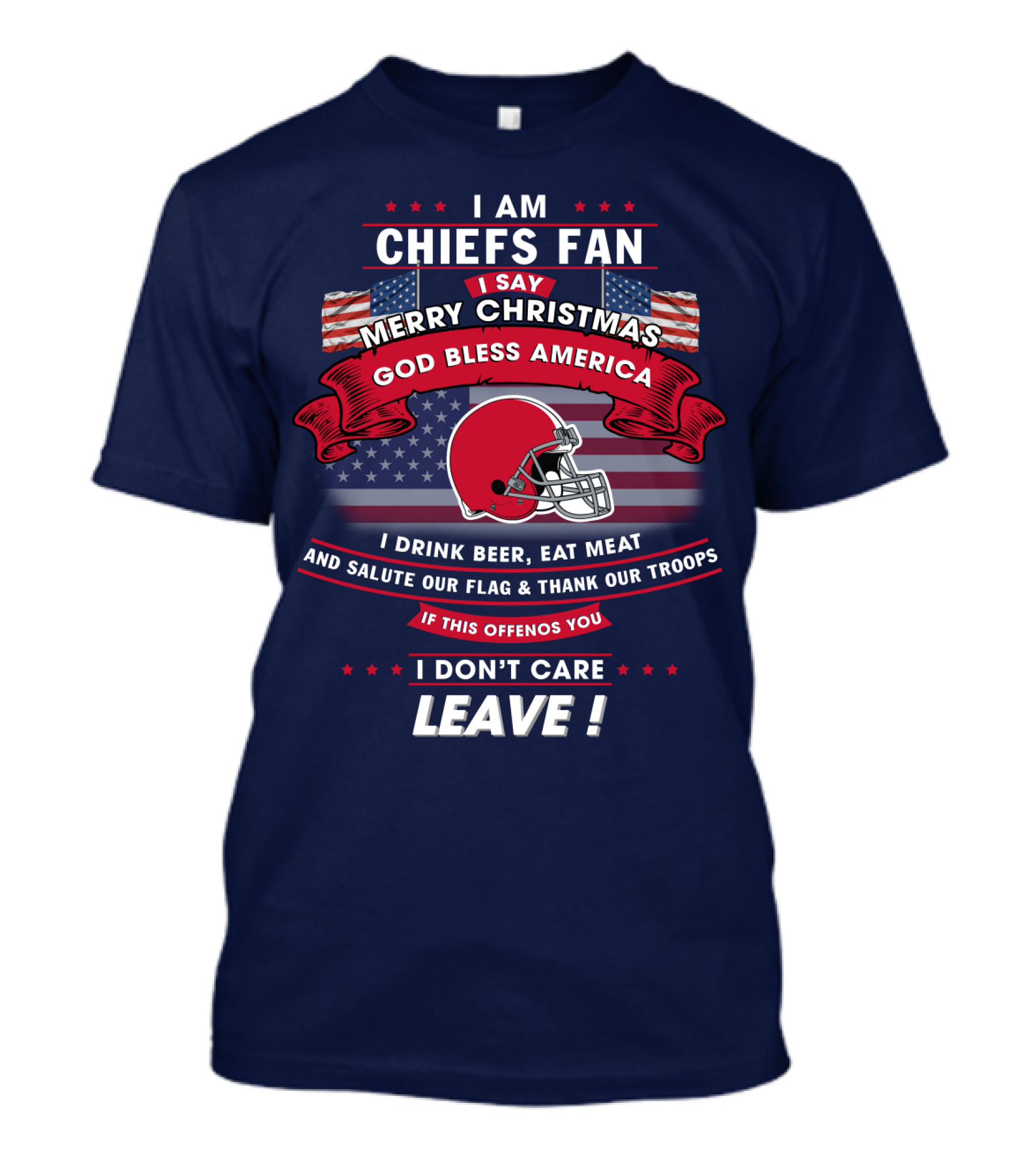 I Am Chiefs Fan Merry Christmas God Bless America Salute Our Flag Thank Our Troops Leave T-Shirt
