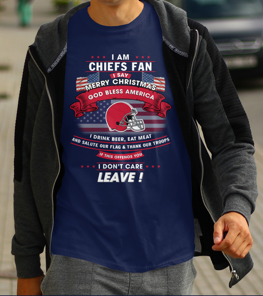 I Am Chiefs Fan Merry Christmas God Bless America Salute Our Flag Thank Our Troops Leave T-Shirt