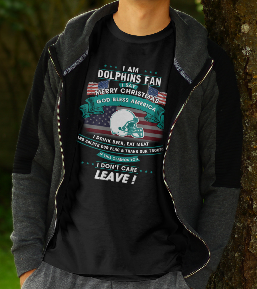 I Am Dolphins Fan Merry Christmas God Bless America Drink Beer Eat Meat Salute Flag Thank Troops Leave T-Shirt