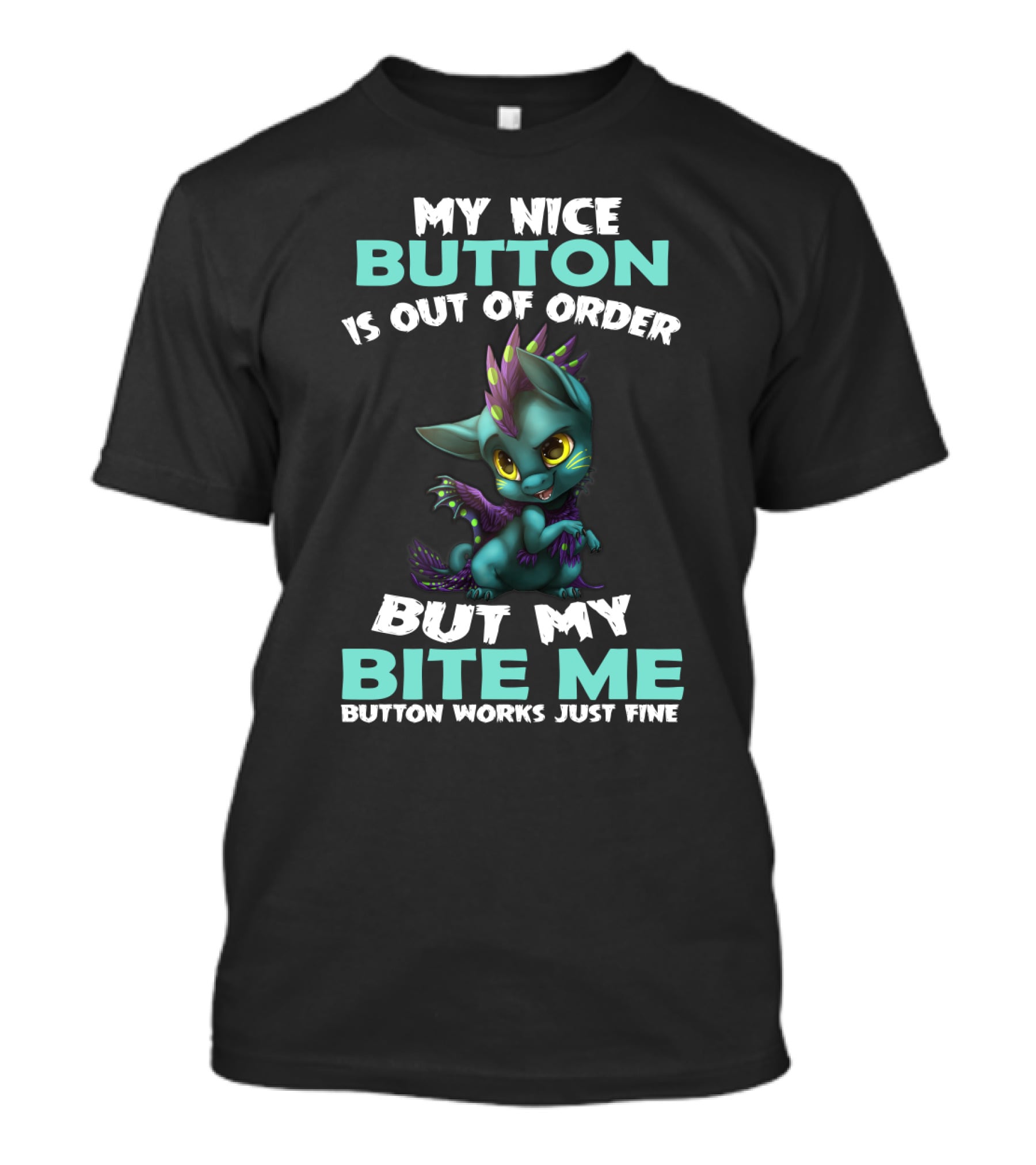MY NICE BUTTON IS OUT OF ORDER BUT MY BITE ME BUTTON WORKS JUST FINE T-Shirt
