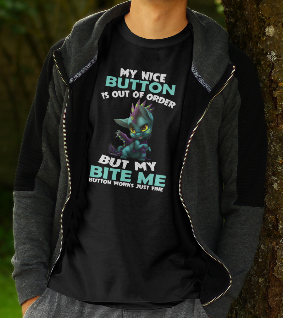 MY NICE BUTTON IS OUT OF ORDER BUT MY BITE ME BUTTON WORKS JUST FINE T-Shirt