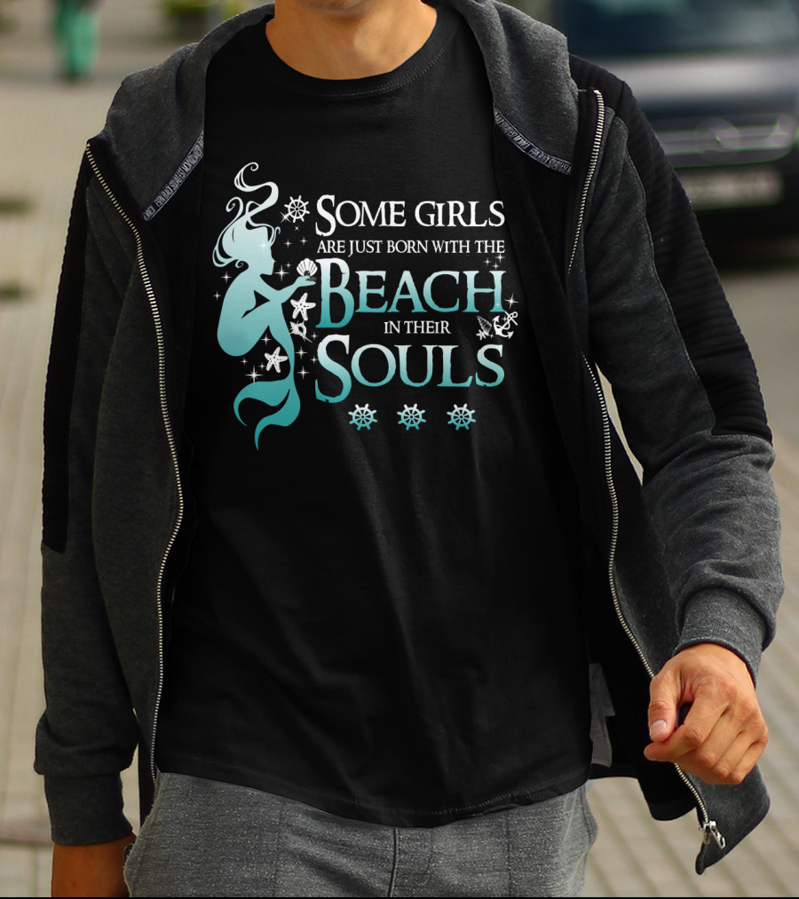 Some Girls Are Just Born With The Beach In Their Souls Mermaid T-Shirt