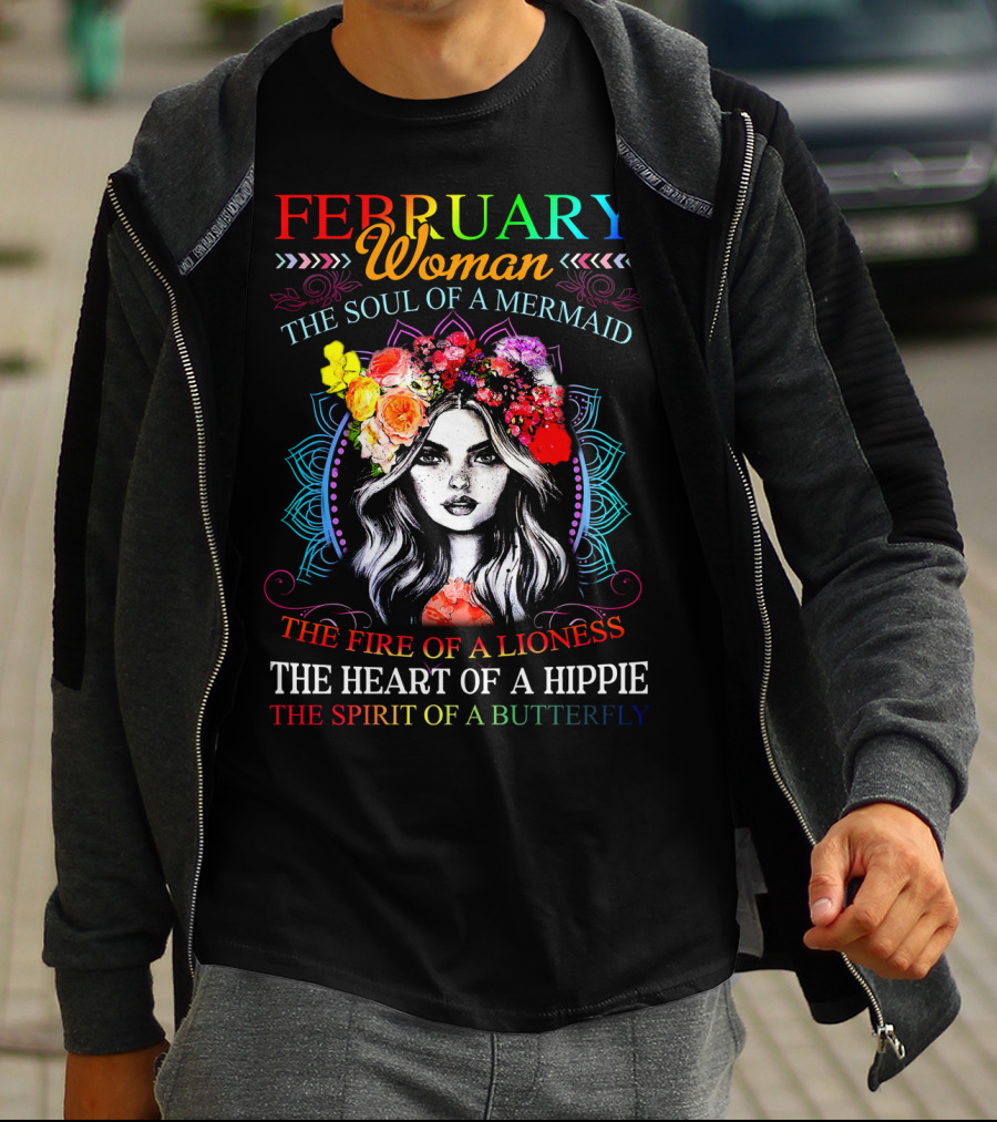 FEBRUARY WOMAN THE SOUL OF A MERMAID THE FIRE OF A LIONESS THE HEART OF A HIPPIE THE SPIRIT OF A BUTTERFLY T-Shirt
