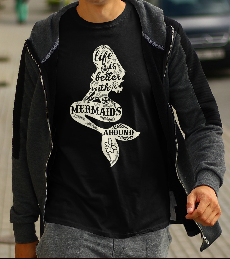 Life Is Better With Mermaids Around Floral Typography T-Shirt