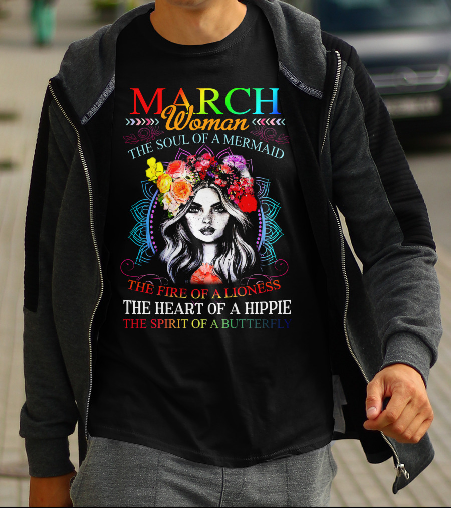 MARCH Woman The Soul Of A Mermaid The Fire Of A Lioness The Heart Of A Hippie The Spirit Of A Butterfly T-Shirt