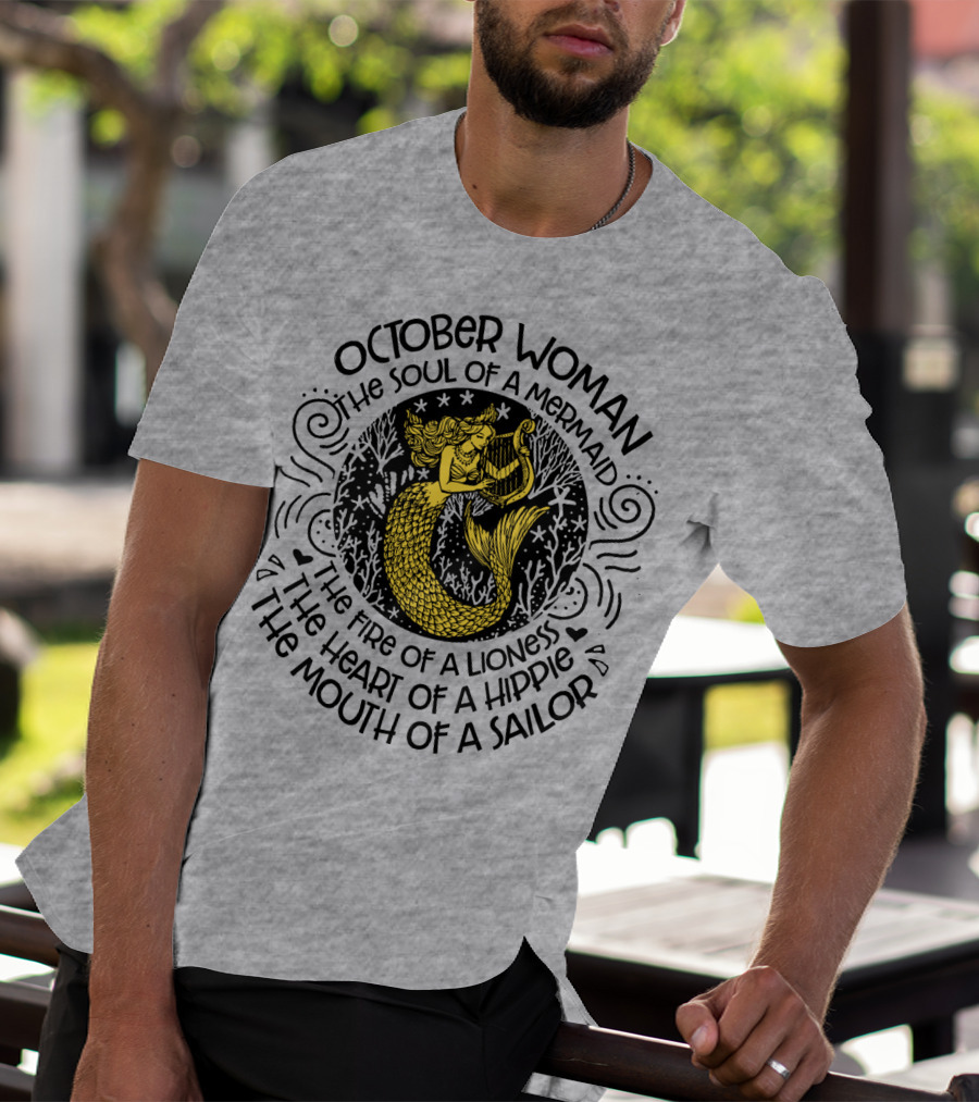 October Woman The Soul Of A Mermaid The Fire Of A Lioness The Heart Of A Hippie The Mouth Of A Sailor T-Shirt
