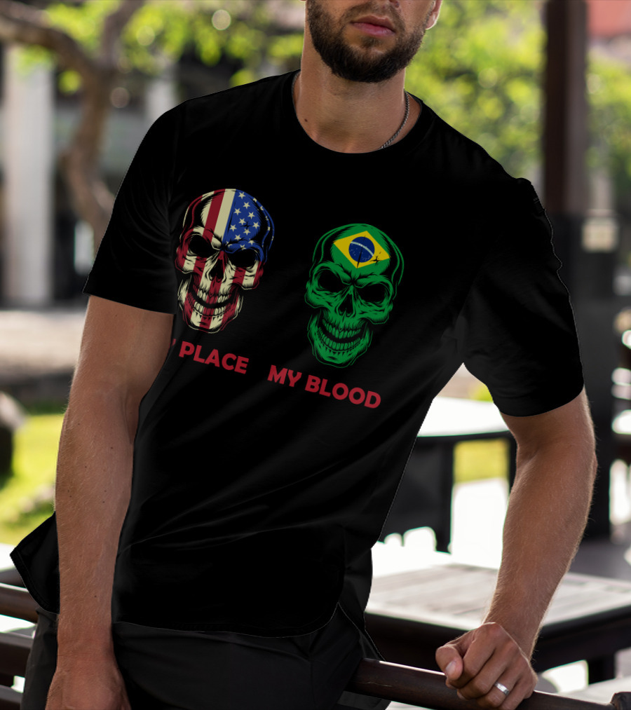 My Place My Blood American Flag Brazilian Flag Skulls T-Shirt