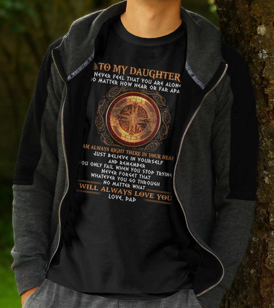 To My Daughter Never Feel Alone No Matter How Near Or Far I Will Always Love You T-Shirt