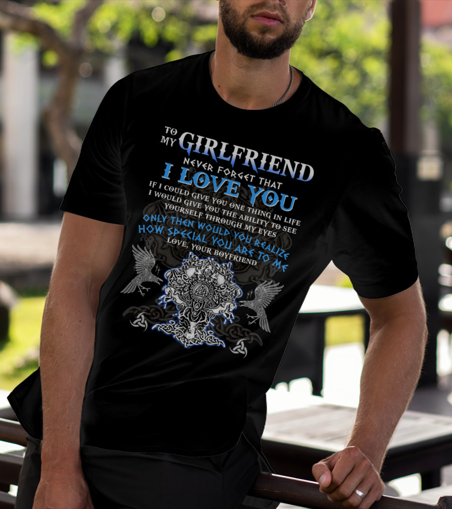To My Girlfriend Never Forget That I Love You Viking Imagery Symbolic Design From Your Boyfriend T-Shirt