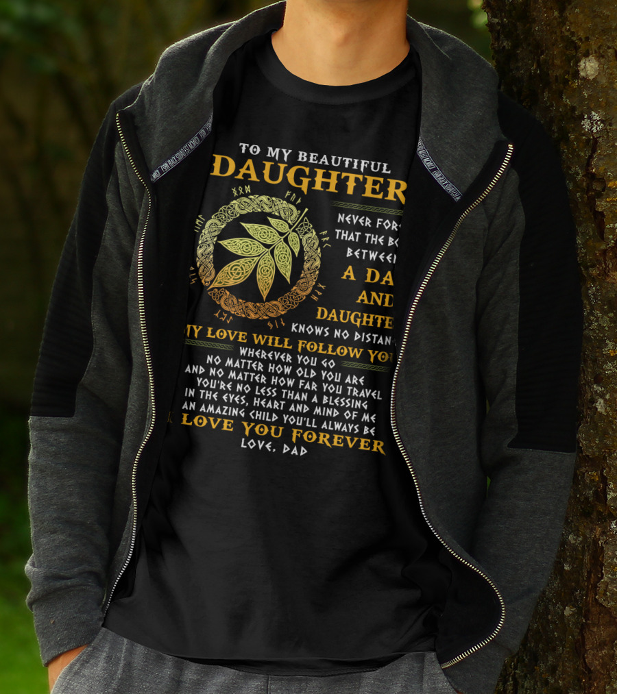 To My Beautiful Daughter Never Forget The Bond Between A Dad And Daughter T-Shirt