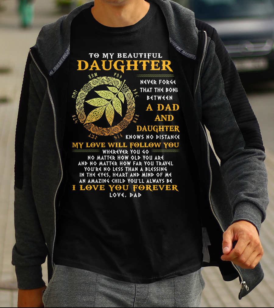 To My Beautiful Daughter Never Forget The Bond Between A Dad And Daughter T-Shirt