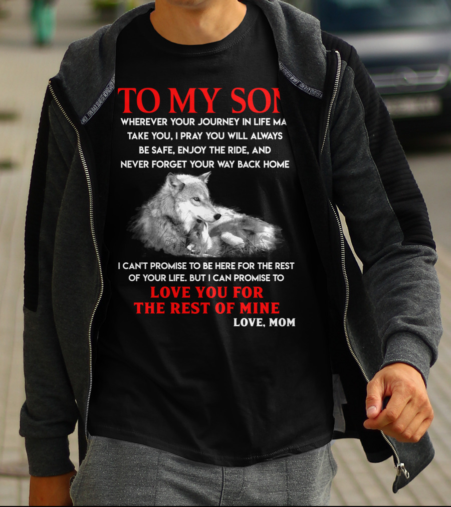 To My Son Love You For The Rest Of Mine Love Mom Wolf Journey In Life T-Shirt